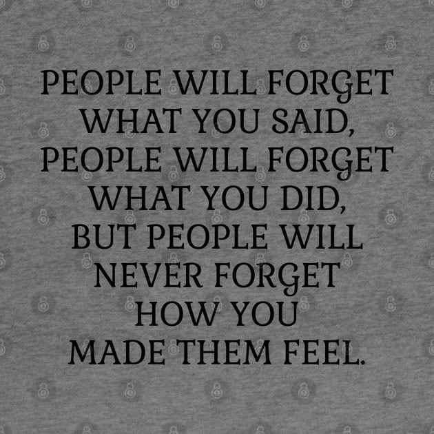 People will never forget how you made them feel by InspireMe